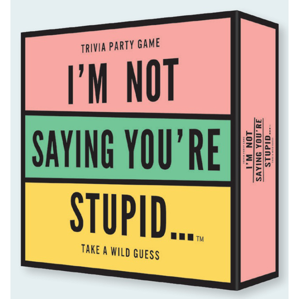 I'm Not Saying You're Stupid...